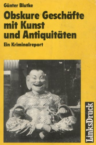 Obskure Geschäfte mit Kunst und Antiquitäten - Ein Kriminalreport