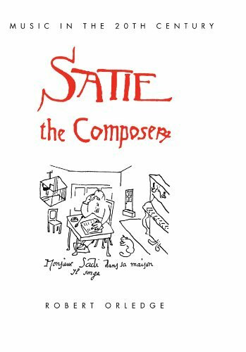 Satie the Composer (Music in the Twentieth Century)