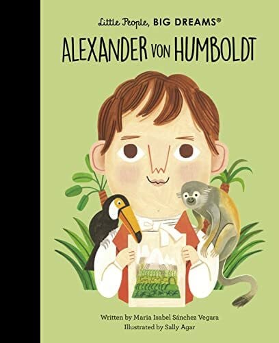 Alexander von Humboldt (Little People, BIG DREAMS, Band 81)