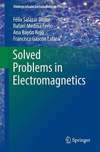 Solved Problems in Electromagnetics (Undergraduate Lecture Notes in Physics)