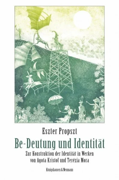 Be-Deutung und Identität: Zur Konstruktion der Identität in Werken von Agota Kristof und Terézia Mora