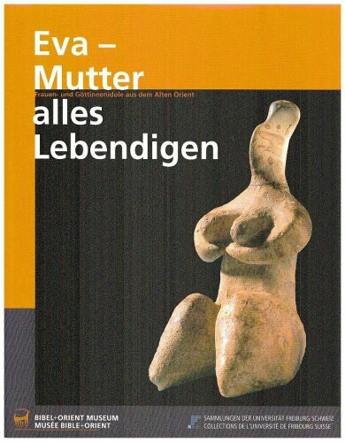 Eva – Mutter alles Lebendigen: Frauen- und Göttinnenidole aus dem Alten Orient