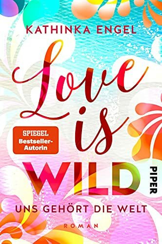 Love is Wild – Uns gehört die Welt (Love-is-Reihe 3): Roman | Liebesroman
