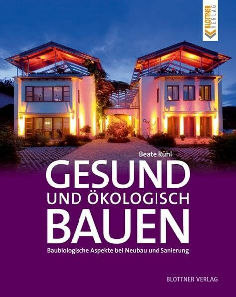 Gesund und ökologisch Bauen: Baubiologische Aspekte bei Neubau und Sanierung