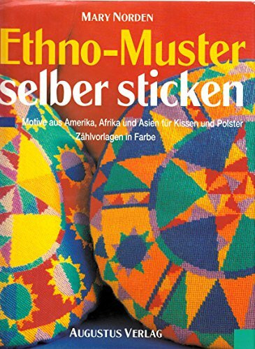 Ethno-Muster selber sticken - Motive aus Amerika, Afrika und Asien fuer Kissen und Polster - Zaehlvorlagen in Farbe