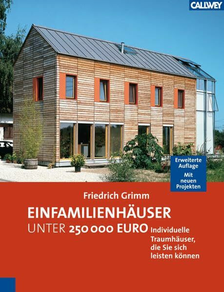 Einfamilienhäuser unter 250.000 Euro: Individuelle Traumhäuser, die Sie sich leisten können Erweiterte Auflage. Mit 15 neuen Projekten