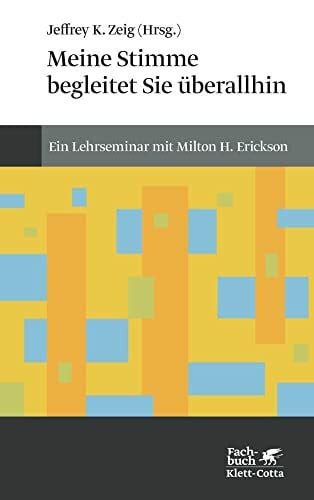 Meine Stimme begleitet Sie überall hin (Konzepte der Humanwissenschaften): Ein Lehrseminar von Milton H. Erickson