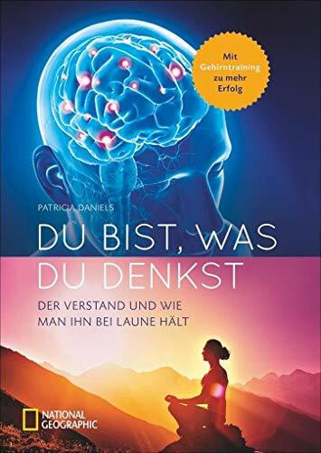 Du bist, was du denkst: Alles über den Verstand und wie du ihn bei Laune hältst. Sachbuch mit Wissenswertem zum menschlichen Verstand, Gehirn und ... Der Verstand und wie man ihn bei Laune hält