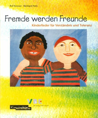 Fremde werden Freunde: Lieder für Verständnis - gegen Ausländerfeindlichkeit