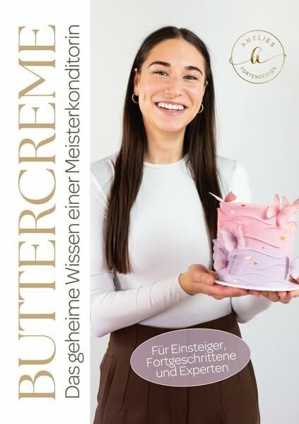 Buttercreme: Das geheime Wissen einer Meisterkonditorin