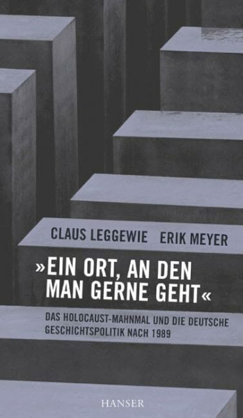 "Ein Ort, an den man gerne geht": Das Holocaust-Mahnmal und die deutsche Geschichtspolitik nach 1989