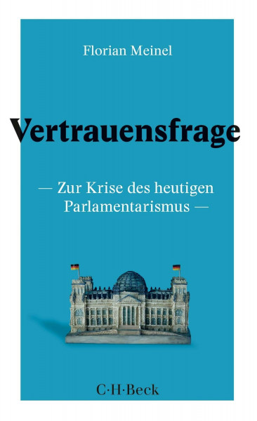 Vertrauensfrage: Zur Krise des heutigen Parlamentarismus (Beck Paperback)
