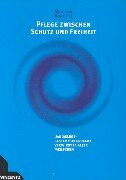 Pflege zwischen Schutz und Freiheit: Das Selbstbestimmungsrecht verwirrter alter Menschen