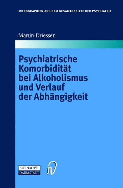 Psychiatrische Komorbidität bei Alkoholismus und Verlauf der Abhängigkeit (Monographien aus dem Gesamtgebiete der Psychiatrie Bd. 90) (Monographien ... der Psychiatrie / Psychiatry Series)