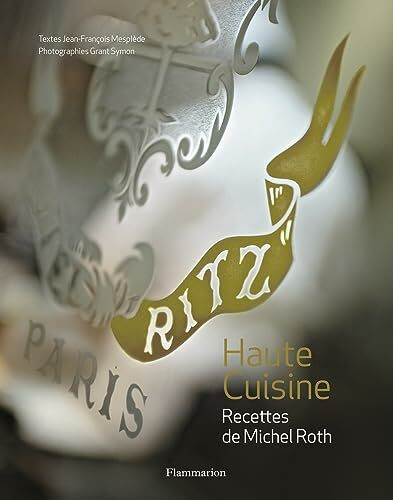 Ritz Paris - haute cuisine: Recettes de Michel Roth