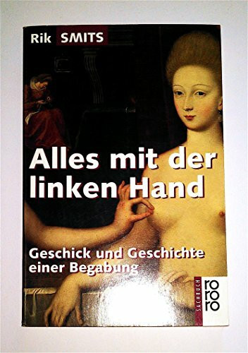 Alles mit der linken Hand: Geschick und Geschichte einer Begabung