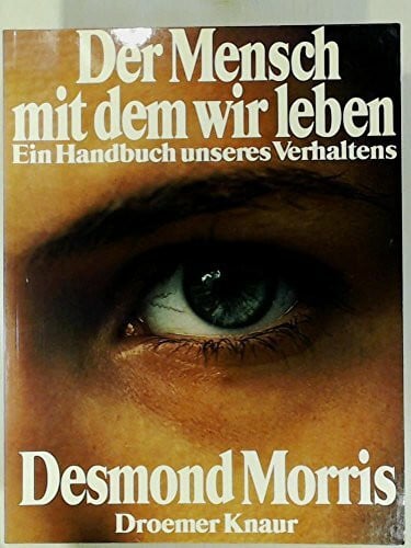 Der Mensch, mit dem wir leben: Ein Handbuch unseres Verhaltens