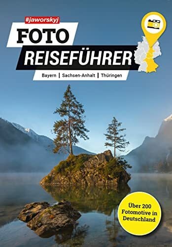 #jaworskyj Foto Reiseführer 4 – Bayern, Sachsen-Anhalt, Thüringen: Die besten Fotospots | Über 200 Fotomotive im Buch | Mit QR Codes & Foto Tipps
