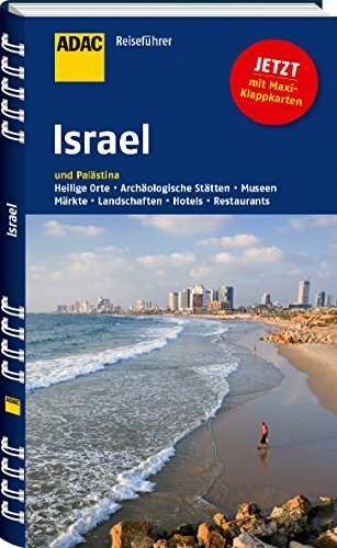 ADAC Reiseführer Israel und Palästina: Heilige Orte, Archäologische Stätten, Museen, Märkte, Landschaften, Hotels, Restaurants. Jetzt mit Maxi-Klappkarten