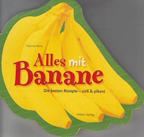 Alles mit Banane: Die besten Rezepte - süß & pikant
