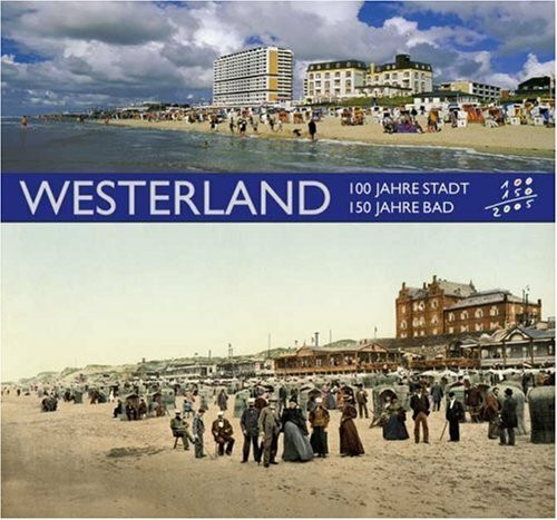 Westerland - 100 Jahre Stadt - 150 Jahre Bad: Jubiläumsausgabe zum Stadt- und Badjubiläum