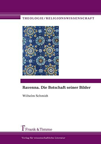 Ravenna: Die Botschaft seiner Bilder (Theologie/Religionswissenschaft)