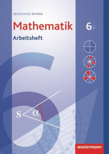 Mathematik 6. Arbeitsheft mit Lösungen. Realschule. Bayern