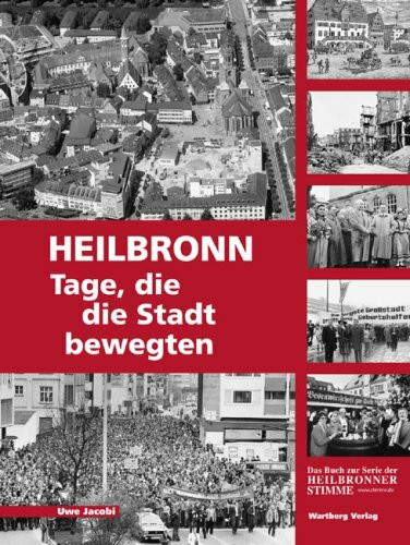 Heilbronn - Tage, die die Stadt bewegten: Das Buch zur Serie der Heilbronner Stimme