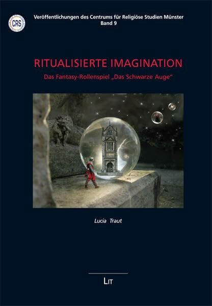 Ritualisierte Imagination: Das Fantasy-Rollenspiel "Das Schwarze Auge" (Veröffentlichungen des Centrums für Religiöse Studien Münster)