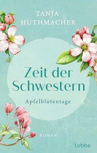 Zeit der Schwestern: Apfelblütentage. Roman