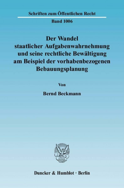 Der Wandel staatlicher Aufgabenwahrnehmung und seine rechtliche Bewältigung am Beispiel der vorhabenbezogenen Bebauungsplanung.: Dissertationsschrift (Schriften zum Öffentlichen Recht)