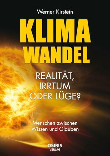 Klimawandel - Realität, Irrtum oder Lüge?: Menschen zwischen Wissen und Glauben