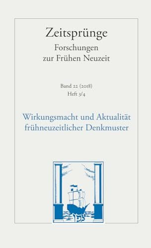 Zeit-Sprünge. Wirkungsmacht und Aktualität frühneuzeitlicher Denkmuster: Klaus Reichert zum 80. Geburtstag/Heft 3-4 (Zeitsprünge: Forschungen zur frühen Neuzeit)