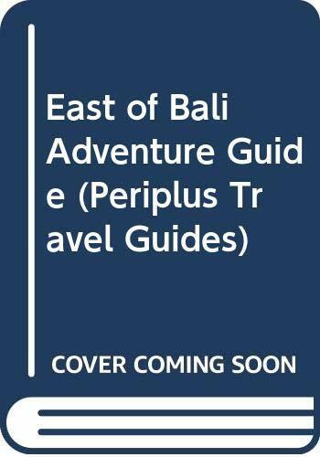 East of Bali Adventure Guide: From Lombok to Timor (Periplus Travel Guides)