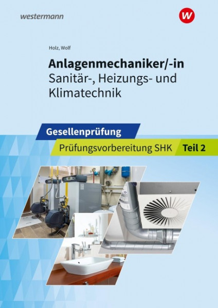 Anlagenmechaniker/-in Sanitär-, Heizungs- und Klimatechnik. Gesellenprüfung: Prüfungsvorbereitung Teil 2