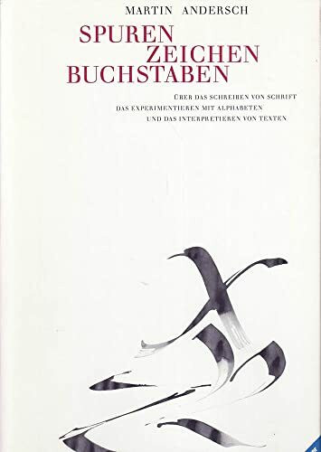 Spuren, Zeichen, Buchstaben: Über das Schreiben von Schrift, das Experimentieren mit Alphabeten und das Interpretieren von Texten