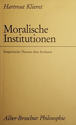Moralische Institutionen: Empiristische Theorien ihrer Evolution (Alber-Broschur Philosophie)