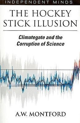 The Hockey Stick Illusion: Climategate and the Corruption of Science