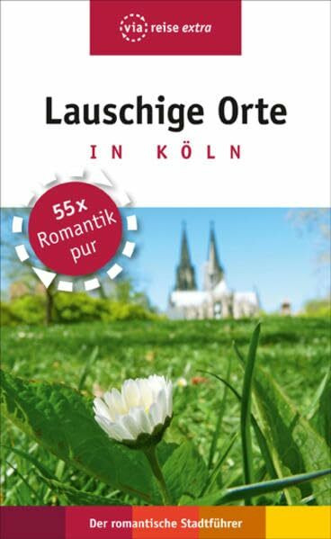 Lauschige Orte in Köln: Der romantische Stadtführer (via reise extra)