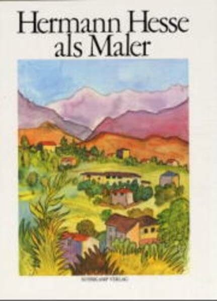 Hermann Hesse als Maler: Vierundvierzig Aquarelle