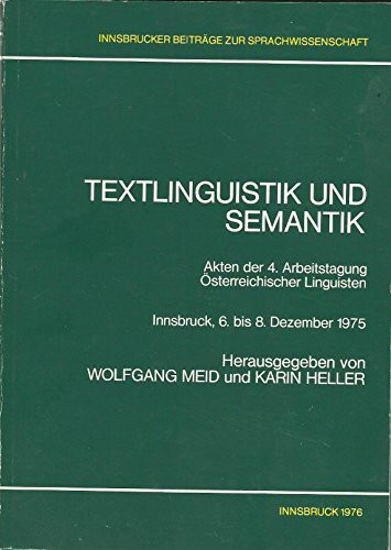 Textlinguistik und Semantik: Akten der 4. Arbeitstagung (= Innsbrucker Beiträge zur Sprachwissenschaft 17)