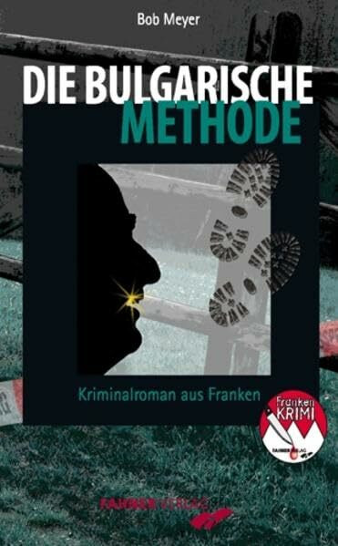 Die bulgarische Methode: Kriminalroman aus Franken (Frankenkrimi von Bob Meyer)