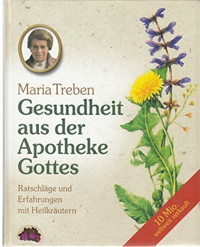 Gesundheit aus der Apotheke Gottes. Ratschläge und Erfahrungen mit Heilkräutern