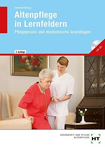 Altenpflege in Lernfeldern: Pflegepraxis und medizinische Grundlagen, mit CD Altenpflege in Lernfeldern: Pflegepraxis und medizinische Grundlagen, mit CD