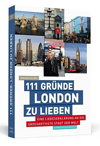 111 Gründe, London zu lieben: Eine Liebeserklärung an die großartigste Stadt der Welt