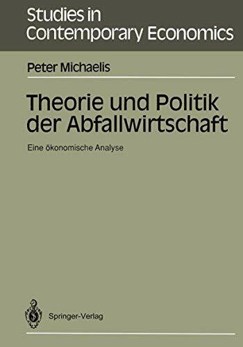 Theorie und Politik der Abfallwirtschaft: Eine ökonomische Analyse (Studies in Contemporary Economics) (German Edition)