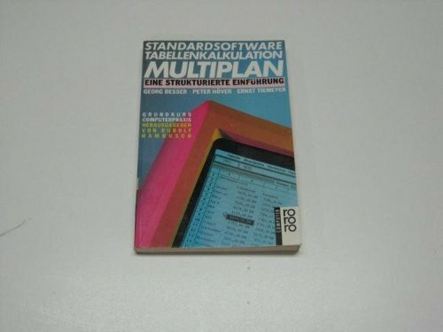 Standardsoftware Tabellenkalkulation Multiplan: Eine strukturierte Einführung. (bis Version 4.2). (rororo computer /Grundkurs Computerpraxis) (rororo sachbuch)