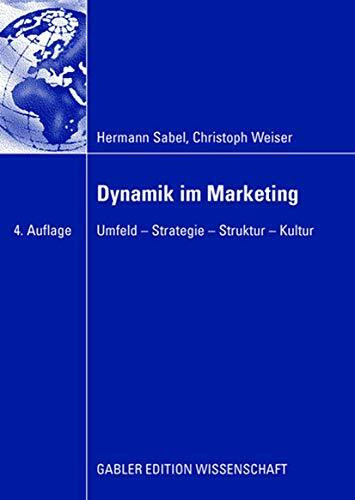 Dynamik im Marketing: Umfeld - Strategie - Struktur - Kultur