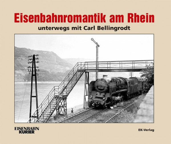 Eisenbahnromantik am Rhein: unterwegs mit Carl Bellingrodt