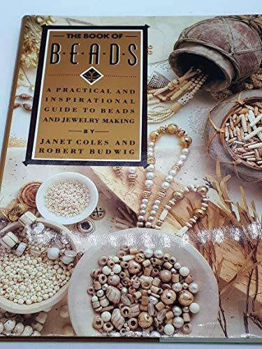 BOOK OF BEADS: A PRACTICAL AND INSPIRATIONAL GUIDE TO BEADS AND JEWELRY MAKING